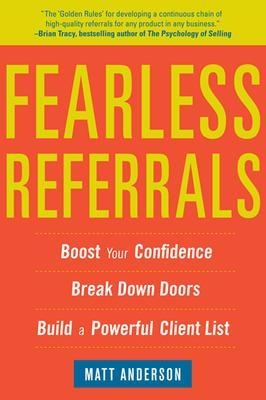 Fearless Referrals: Boost Your Confidence, Break Down Doors, and Build a Powerful Client List - Matt Anderson