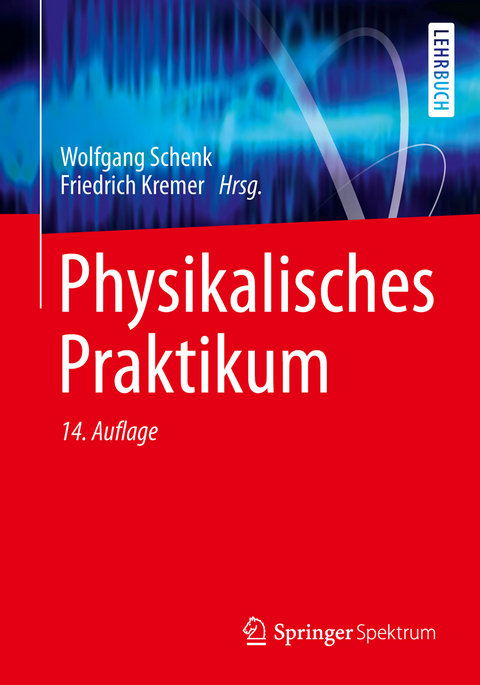 Physikalisches Praktikum - Wolfgang Schenk, Friedrich Kremer, Gunter Beddies, Thomas Franke, Petrik Galvosas, Peter Rieger