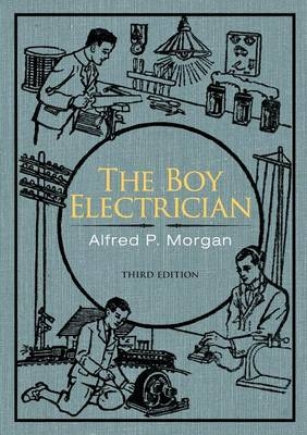 The Boy Electrician - Alfred P Morgan