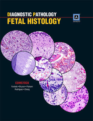 Diagnostic Pathology: Fetal Histology - Dr. Jessica M. Comstock, Dr. Larissa V. Furtado, Dr. Staci Bryson