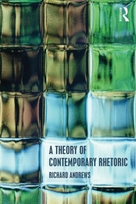 A Theory of Contemporary Rhetoric - Richard Andrews