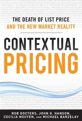 Contextual Pricing:  The Death of List Price and the New Market Reality - Robert Docters, Michael Barzelay, John Hanson, Cecilia Nguyen