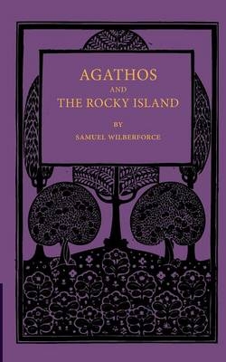 Agathos the Rocky Island and Other Sunday Stories and Parables - Samuel Wilberforce