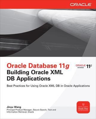 Oracle Database 11g Building Oracle XML DB Applications - Jinyu Wang