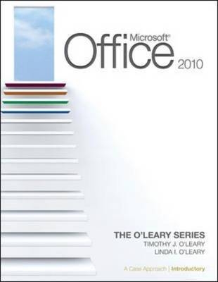 Microsoft® Office 2010: A Case Approach, Introductory - Linda O'Leary, Timothy O'Leary