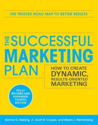 The Successful Marketing Plan: How to Create Dynamic, Results Oriented Marketing - Roman Hiebing, Scott Cooper, Steve Wehrenberg