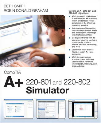 CompTIA A+ 220-801 and 220-802 Simulator - Elizabeth (Beth) Smith, Robin Graham, Mark Edward Soper, David L. Prowse