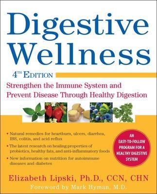 Digestive Wellness: Strengthen the Immune System and Prevent Disease Through Healthy Digestion, Fourth Edition - Elizabeth Lipski