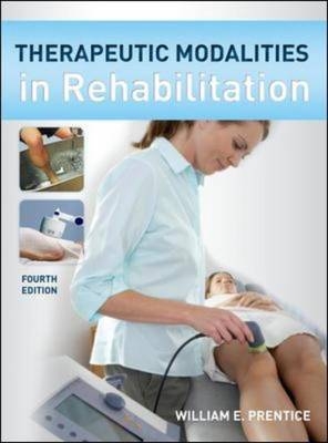 Therapeutic Modalities in Rehabilitation, Fourth Edition - William E. Prentice