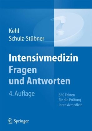 Intensivmedizin Fragen und Antworten - Franz Kehl, Sebastian Schulz-Stübner