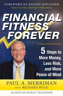 Financial Fitness Forever:  5 Steps to More Money, Less Risk, and More Peace of Mind - Paul Merriman, Richard Buck