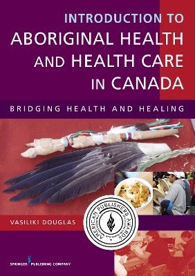 Introduction to Aboriginal Health and Health Care in Canada - Vasiliki Douglas