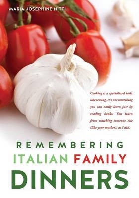 Remembering Italian Family Dinners - Maria Josephine Nitti