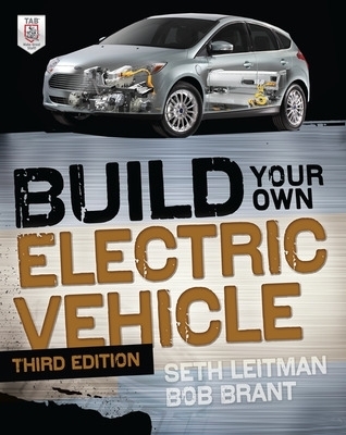 Build Your Own Electric Vehicle, Third Edition - Seth Leitman, Bob Brant