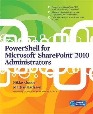 PowerShell for Microsoft SharePoint 2010 Administrators - Niklas Goude, Mattias Karlsson