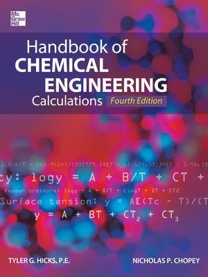 Handbook of Chemical Engineering Calculations, Fourth Edition - Tyler Hicks, Nicholas Chopey