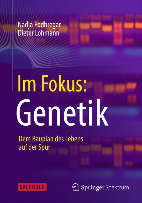 Im Fokus: Genetik - Nadja Podbregar, Dieter Lohmann