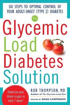 The Glycemic Load Diabetes Solution - Rob Thompson, Dana Carpender