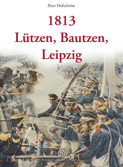 1813 - Lützen, Bautzen, Leipzig - Peter Hofschröer