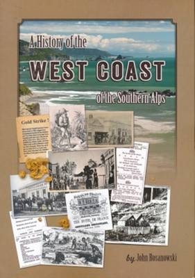 A History of the West Coast of the Southern Alps - John Rosanowski