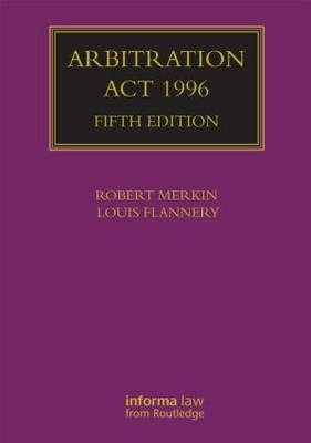 Arbitration Act 1996 - Robert Merkin, Louis Flannery