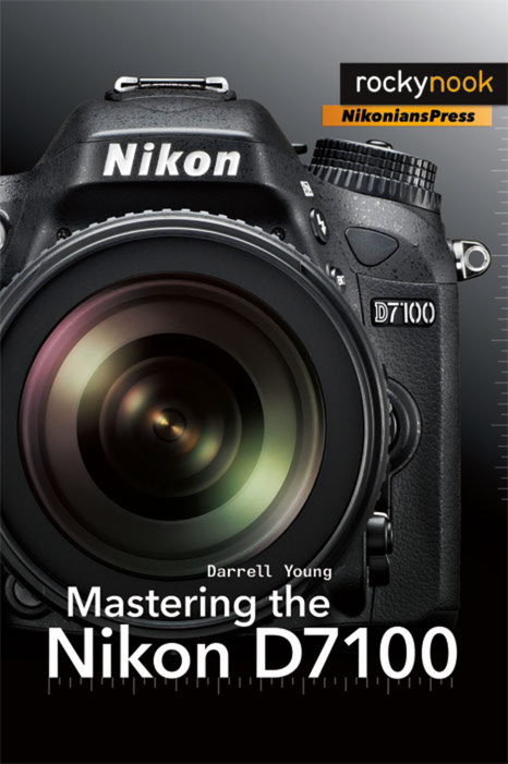 Mastering the Nikon D7100 - Darrell Young