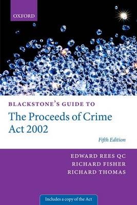 Blackstone's Guide to the Proceeds of Crime Act 2002 -  Edward Rees QC,  Richard Fisher QC,  Richard Thomas