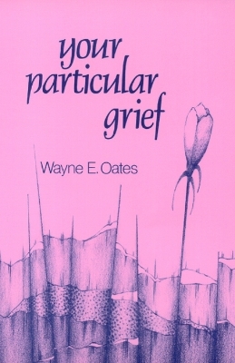 Your Particular Grief - Wayne E. Oates