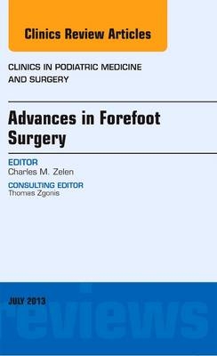 Advances in Forefoot Surgery, An Issue of Clinics in Podiatric Medicine and Surgery - Charles M. Zelen