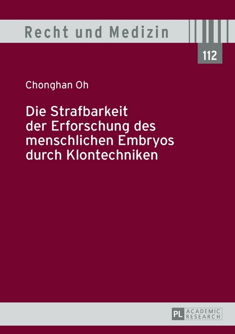 Die Strafbarkeit der Erforschung des menschlichen Embryos durch Klontechniken - Chonghan Oh