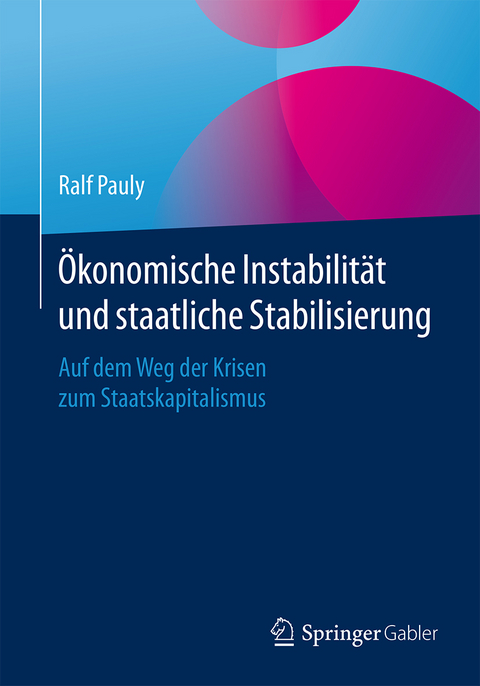 Ökonomische Instabilität und staatliche Stabilisierung - Ralf Pauly