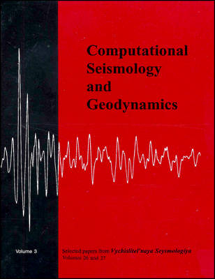 Computational Seismology and Geodynamics, Selected Papers from Volumes 26 and 27 of Vychislitel'naya Seysmologiya - 