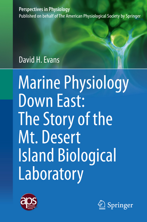 Marine Physiology Down East: The Story of the Mt. Desert Island  Biological Laboratory - David H. Evans