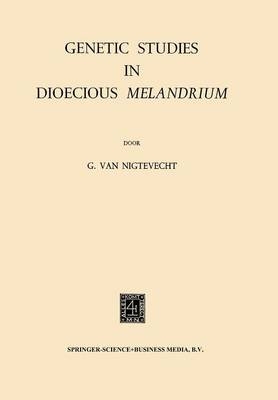 Genetic Studies in Dioecious Melandrium -  Gerrit Van Nigtevecht