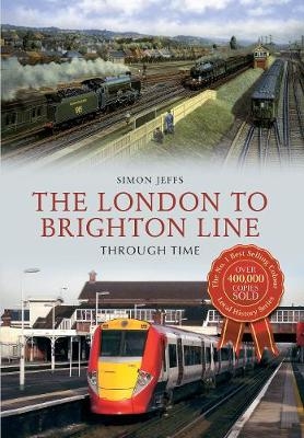 The London to Brighton Line Through Time - Simon Jeffs