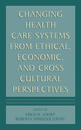 Changing Health Care Systems from Ethical, Economic, and Cross Cultural Perspectives - 