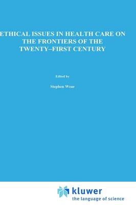 Ethical Issues in Health Care on the Frontiers of the Twenty-First Century - 