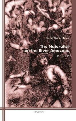 The Naturalist on the River Amazons - Henry Walter Bates