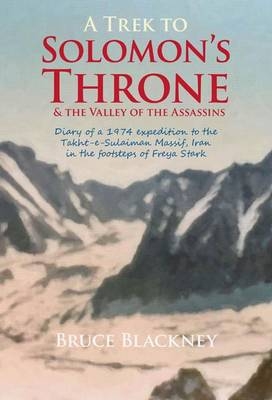 A Trek to Solomon's Throne and the Valley of the Assassins - Bruce Blackney