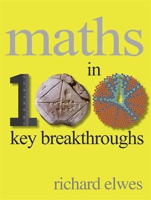 Maths in 100 Key Breakthroughs - Richard Elwes