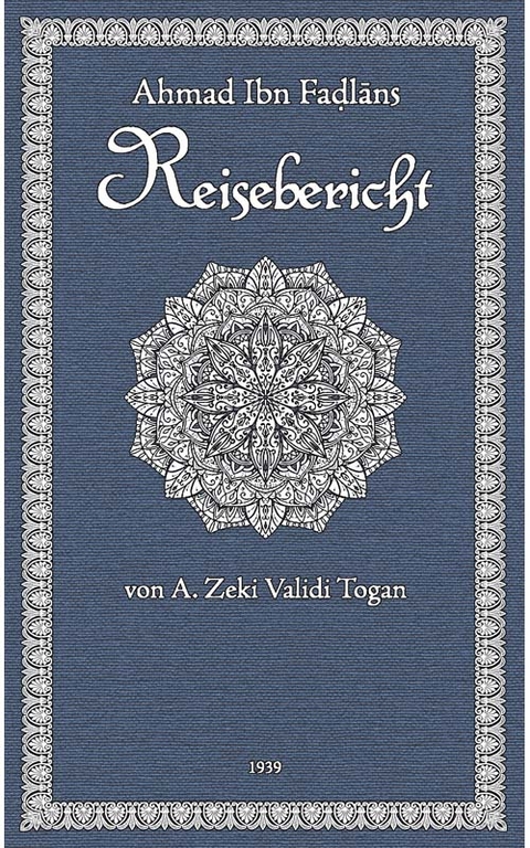 Ibn Fadlan's Reisebericht - A Zeki Togan