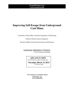 Improving Self-Escape from Underground Coal Mines -  National Research Council,  Division of Behavioral and Social Sciences and Education,  Board on Human-Systems Integration,  Committee on Mine Safety: Essential Components of Self-Escape