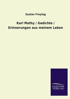 Karl Mathy. Gedichte. Erinnerungen aus meinem Leben - Gustav Freytag