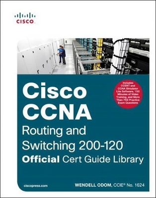 CCNA Routing and Switching 200-120 Official Cert Guide Library - Wendell Odom