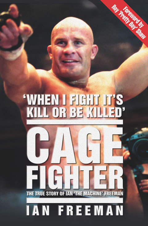 The Cage Fighter - The True Story of Ian 'The Machine' Freeman - Ian Freeman