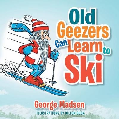 Old Geezers Learn to Ski - George Madsen