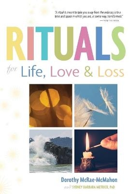 Rituals for Life, Love, and Loss - Dorothy McRae-McMahon, Sydney Barbara Metrick