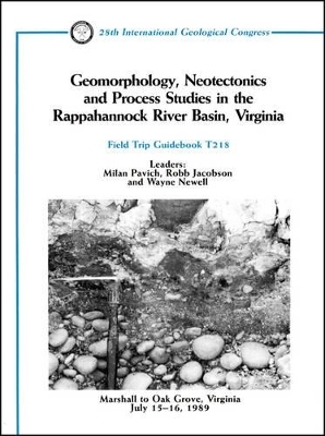 Geomorphology, Neotectonics and Process Studies in the Rappahannock River Basin, Virginia - Milan Pavich, Robb Jacobson, Wayne Newell