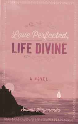 Love Perfected, Life Divine - Swami Kriyananda