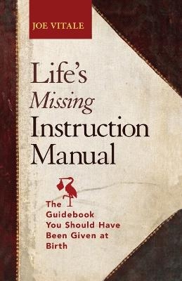 Life's Missing Instruction Manual - Joe Vitale